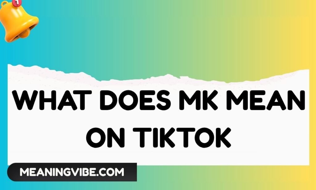 What Does MK Mean on TikTok