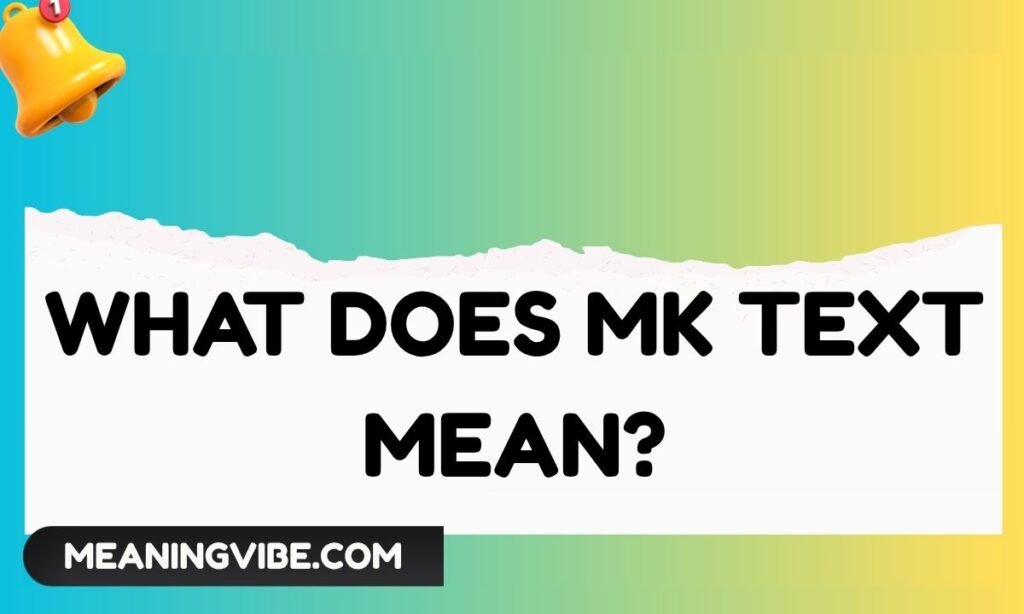 What Does MK Text Mean