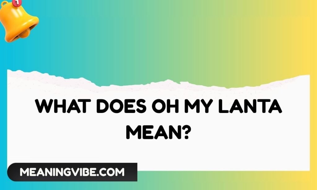 What Does Oh My Lanta Mean