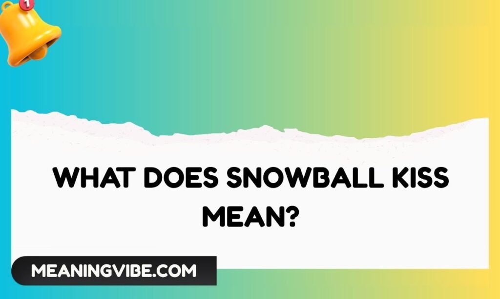 What Does Snowball Kiss Mean