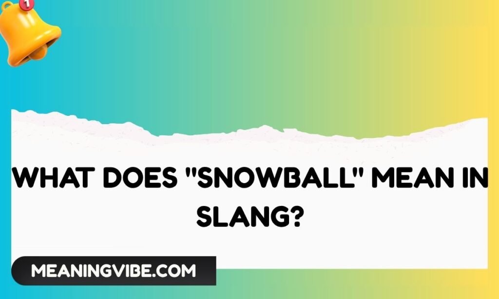 What Does Snowball Mean in Slang