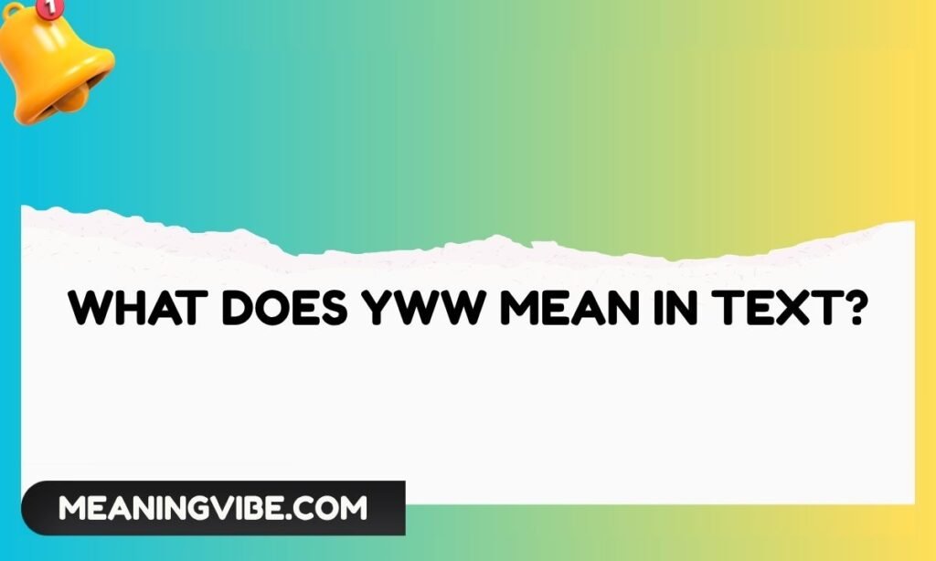 What Does YWW Mean in Text