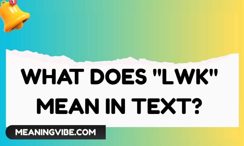 What Does lwk Mean in Text