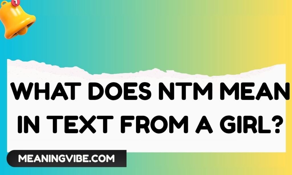 What Does ntm Mean in Text From a Girl