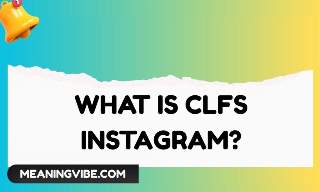 What Is CLFS Instagram