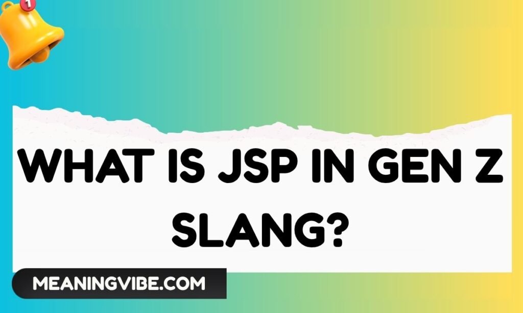 What Is JSP in Gen Z Slang