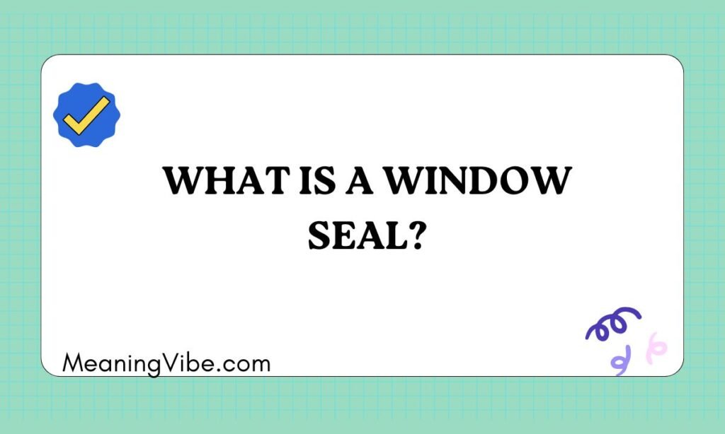 What Is a Window Seal