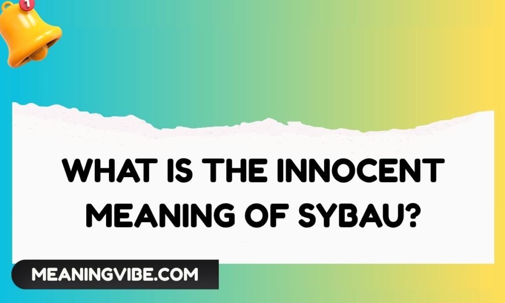What Is the Innocent Meaning of Sybau