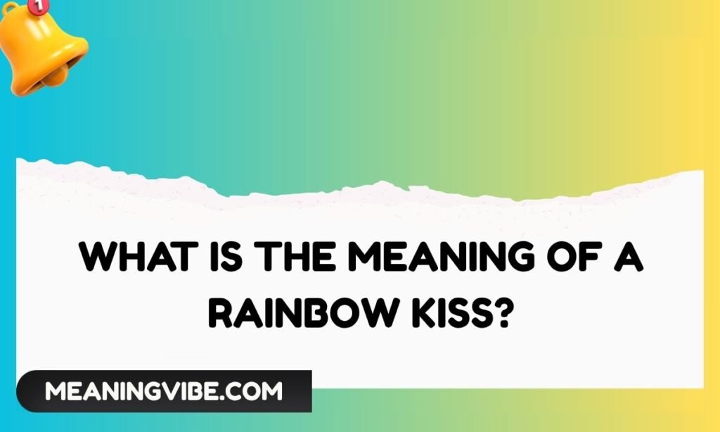 What Is the Meaning of a Rainbow Kiss