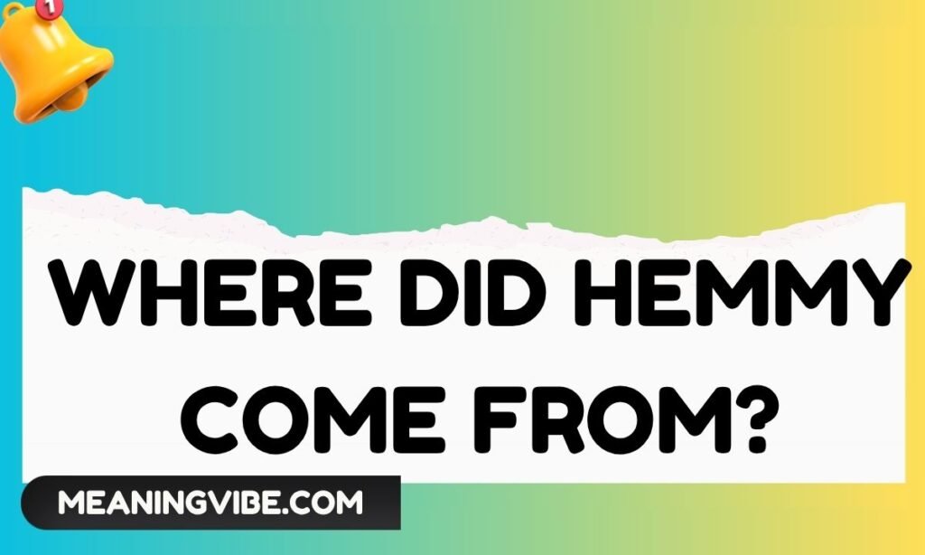 Where Did Hemmy Come From
