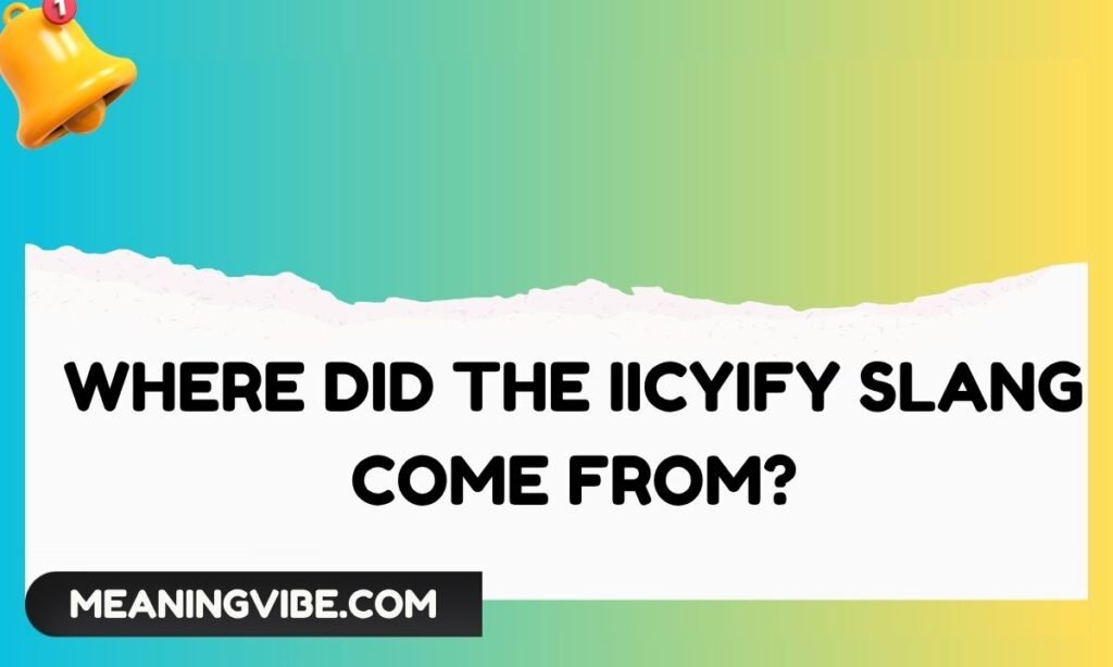 Where Did the IICYIFY Slang Come From