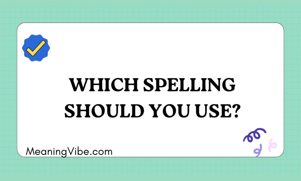 Which Spelling Should You Use