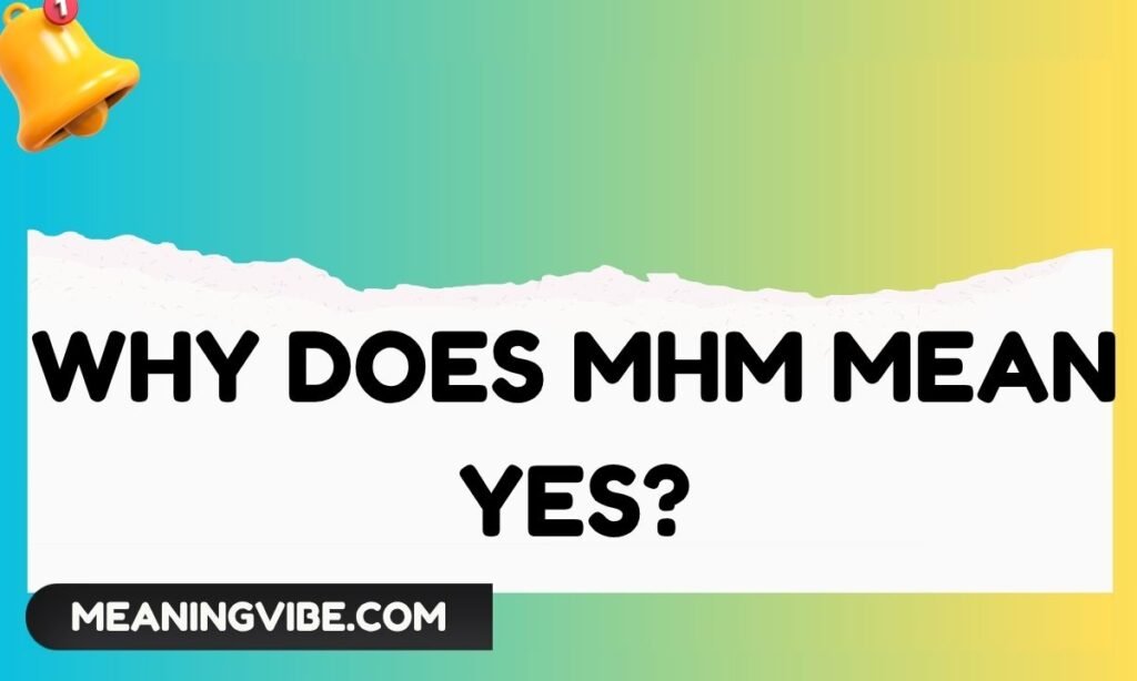 Why Does MHM Mean Yes