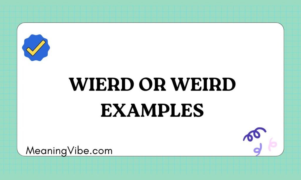 Wierd or Weird Examples