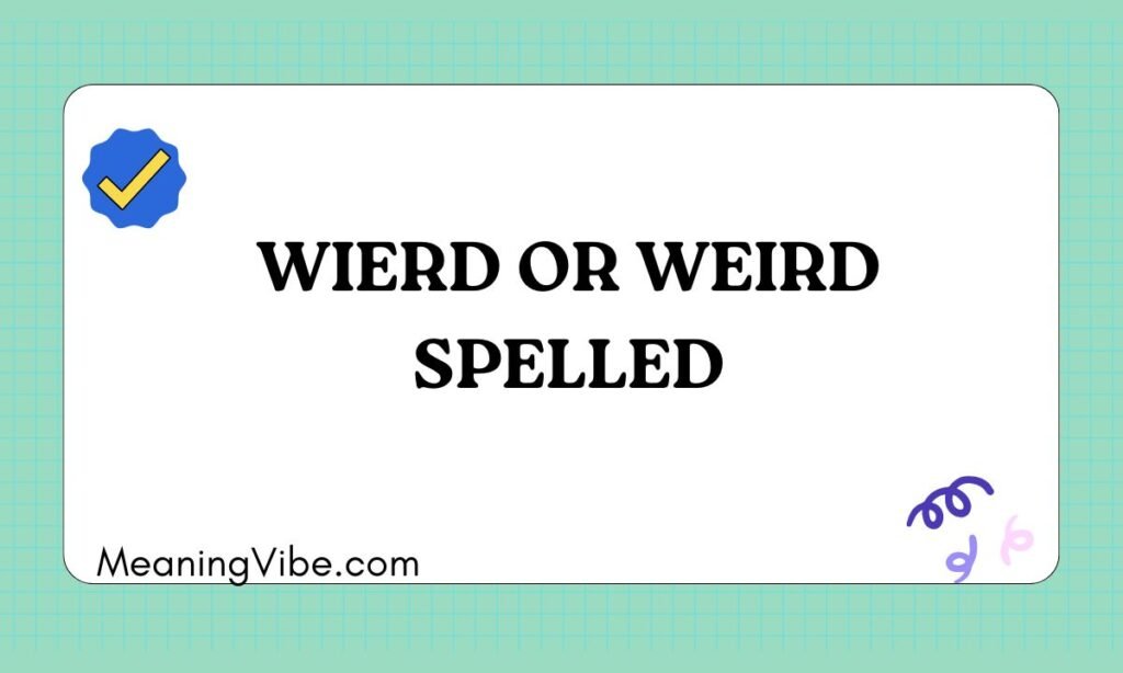 Wierd or Weird Spelled