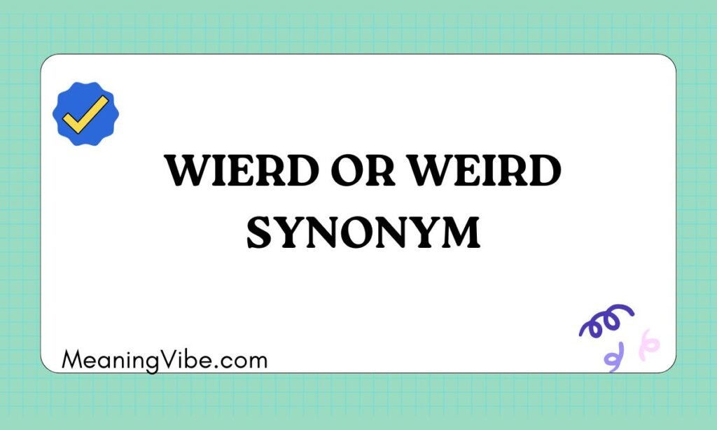 Wierd or Weird Synonym