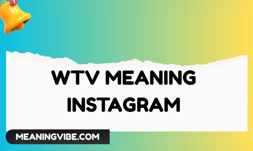 Wtv Meaning Instagram