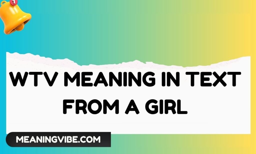 Wtv Meaning in Text From a Girl