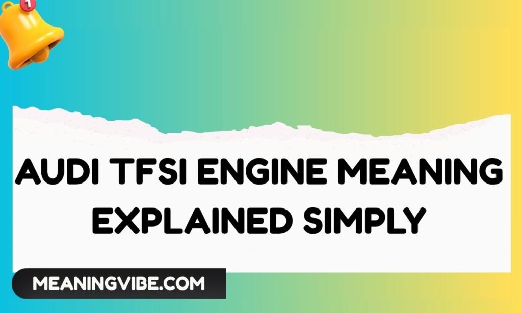 Audi TFSI Engine Meaning Explained Simply