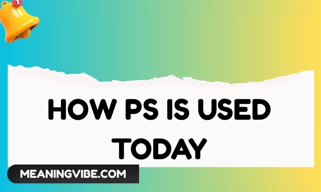 How PS Is Used Today