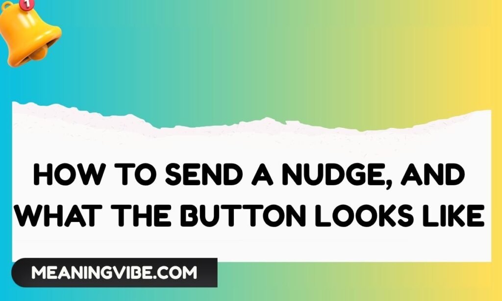 How to Send a Nudge, and What the Button Looks Like