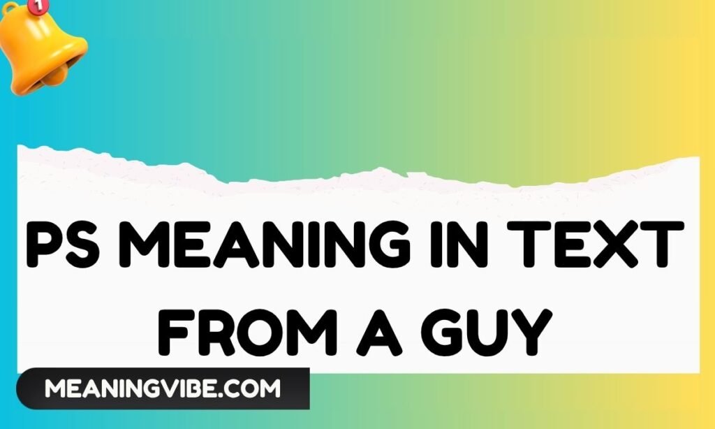 PS Meaning in Text From a Guy