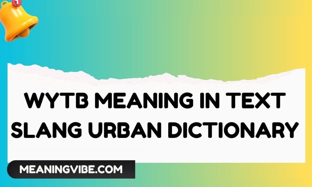 WYTB Meaning in Text Slang Urban Dictionary