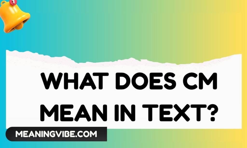 What Does CM Mean in Text