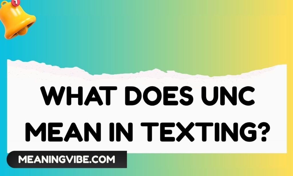 What Does Unc Mean in Texting