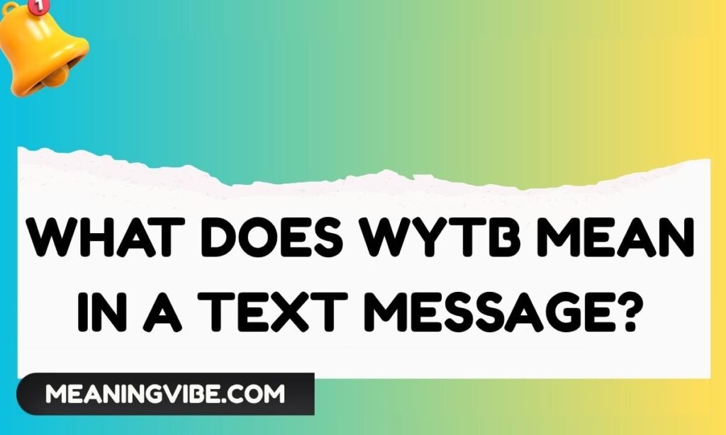 What Does WYTB Mean in a Text Message