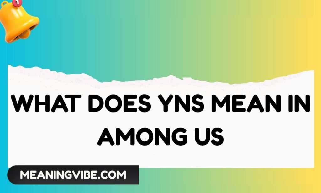 What does YNS mean in Among Us